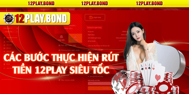 Các bước thực hiện rút tiền 12Play siêu tốc 